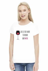 Life is Too Short To Drink Bad Wine