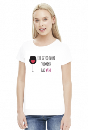 Life is Too Short To Drink Bad Wine