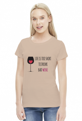 Life is Too Short To Drink Bad Wine