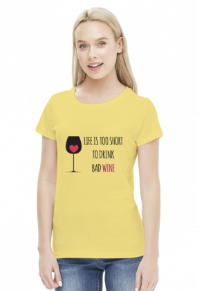 Life is Too Short To Drink Bad Wine