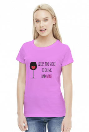 Life is Too Short To Drink Bad Wine