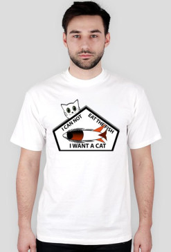 I CAN NOT EAT THE FISH I WANT A CAT T-Shirt