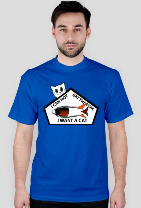 I CAN NOT EAT THE FISH I WANT A CAT T-Shirt