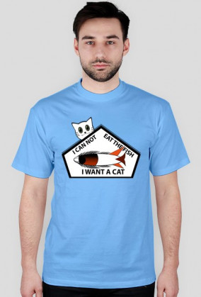 I CAN NOT EAT THE FISH I WANT A CAT T-Shirt