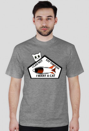 I CAN NOT EAT THE FISH I WANT A CAT T-Shirt