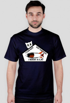 I CAN NOT EAT THE FISH I WANT A CAT T-Shirt