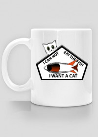 I CAN NOT EAT THE FISH I WANT A CAT CUP