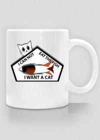 I CAN NOT EAT THE FISH I WANT A CAT CUP
