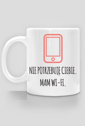 Nie potrzebuję ciebie. Mam Wi–Fi