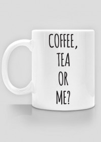 Coffee, Tea or Me?