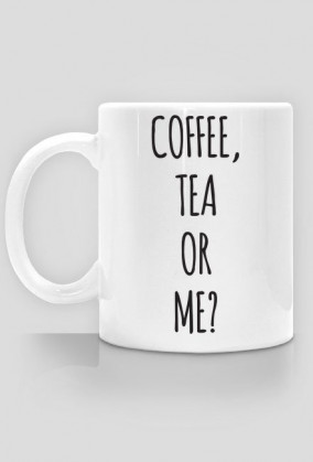 Coffee, Tea or Me?