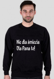 Bluza-Nie dla śmiecia, dla pana to!