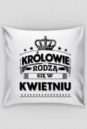 Poszewka krolowie rodza sie w kwietniu