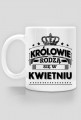 Kubek krolowie rodza sie w kwietniu