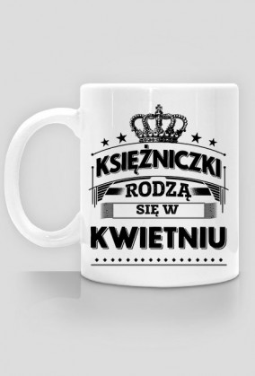 Kubek ksiezniczki rodza sie w kwietniu