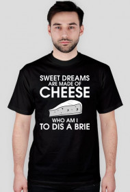 sweet dreams are made of cheese