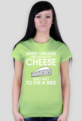 sweet dreams are made of cheese