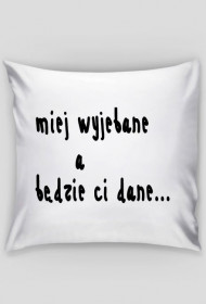 miej wyjebane a będzie ci dane