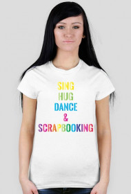 T-shirt Damski - Sing, hug, dance and scrapbooking