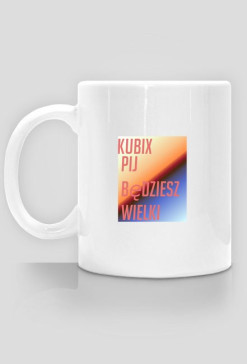 Kubek Pij będziesz wielki