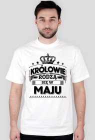 T-shirt krolowie rodza sie w maju