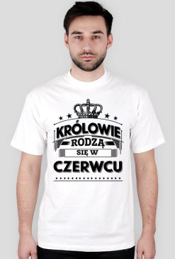 T-shirt krolowie rodza sie w czerwcu