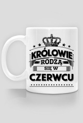 Kubek krolowie rodza sie w czerwcu
