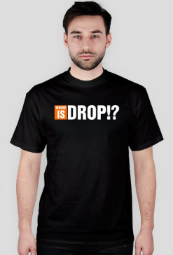 WHERE IS DROP!?