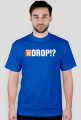 WHERE IS DROP!?
