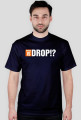 WHERE IS DROP!?