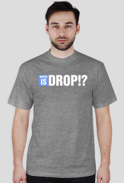 WHERE IS DROP!?