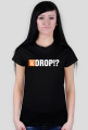 WHERE IS DROP!?