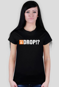 WHERE IS DROP!?