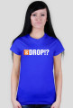 WHERE IS DROP!?
