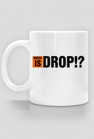 WHERE IS DROP!?