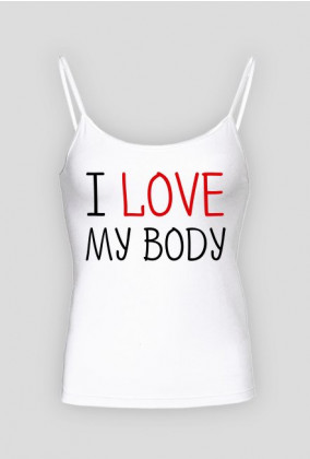 I Love My Body - Kocham Moje Ciało - biała koszulka na cienkich ramiączkach