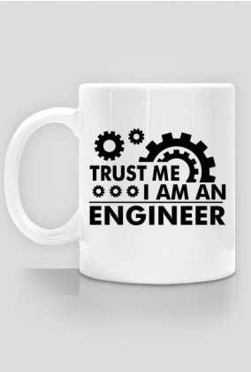 Kubek dla inżyniera - Trust me i am an engineer