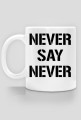 kubek 'NEVER SAY NEVER'