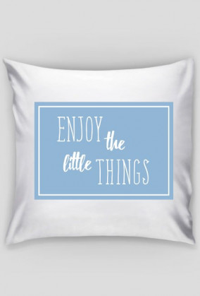 Poszewka na Poduszkę ENJOY THE LITTE THINGS