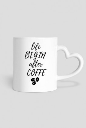 Kubek "Life Begin After Coffe"