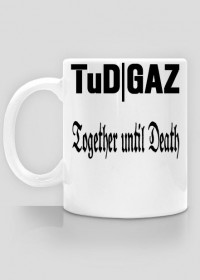 Kubek TuD|GAZ  Together until DEATH