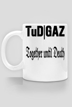 Kubek TuD|GAZ  Together until DEATH