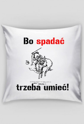 Poduszka Bo spadać trzeba umieć!