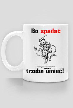 Kubek Bo spadać trzeba umieć!