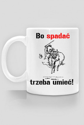 Kubek Bo spadać trzeba umieć!