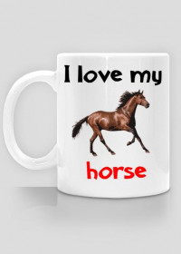 Kubek I love my horse #1