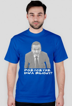 koszulka męska - pożyczysz dwa biliony?