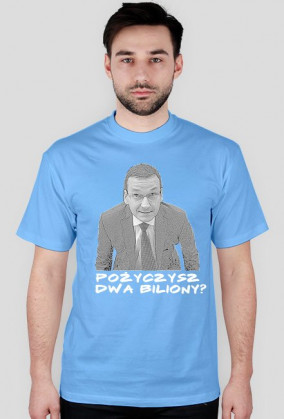 koszulka męska - pożyczysz dwa biliony?