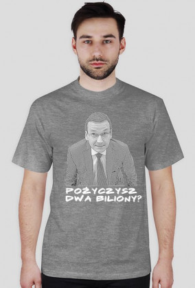 koszulka męska - pożyczysz dwa biliony?