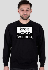 Życie grozi śmiercią bluza